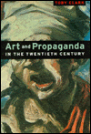 Art and Propaganda in the Twentieth Century: The Political Image in the Age of Mass Culture