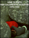 Hand to Earth: Andy Goldsworthy Sculpture, 1976-1990