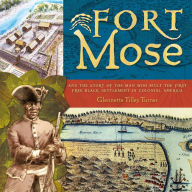 Title: Fort Mose: And the Story of the Man Who Built the First Free Black Settlement in Colonial America, Author: Glennette Tilley Turner