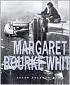 Margaret Bourke White: Her Pictures Were Her Life