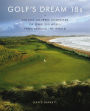 Golf's Dream 18s: Fantasy Courses Comprised of Over 300 Holes from Around the World