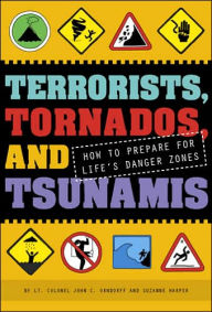 Terrorists, Tornados, and Tsunamis: How to Prepare for Life's Danger Zones