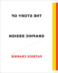 The Story of Graphic Design: From the Invention of Writing to the Birth of Digital Design