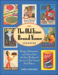 The Old-Time Brand-Name Cookbook: Recipes, Illustrations, and Advice from the Early Kitchens of America's Most Trusted Food Makers