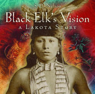 Title: Black Elk's Vision: A Lakota Story, Author: S. D. Nelson