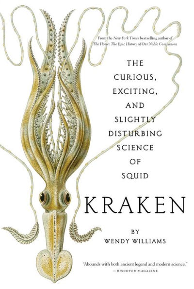 Kraken: The Curious, Exciting, and Slightly Disturbing Science of Squid