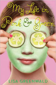 Title: My Life in Pink and Green (Pink and Green Series #1), Author: Lisa Greenwald