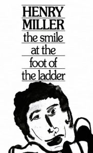 Title: The Smile at the Foot of the Ladder, Author: Henry Miller