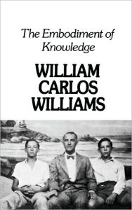 Title: The Embodiment of Knowledge, Author: William Carlos Williams