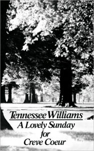 Title: A Lovely Sunday for Creve Coeur: Play, Author: Tennessee Williams