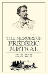 Title: The Memoirs of Fr d ric Mistral, Author: Frederick Mistral