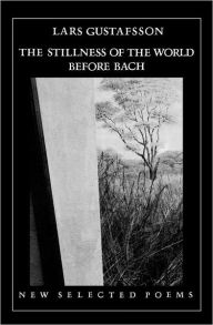 The Stillness of the World before Bach: New Selected Poems
