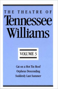 Theatre of Tennessee Williams, Vol. 3: Cat on a Hot Tin Roof, Orpheus Descending, Suddenly Last Summer