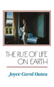 Title: The Rise of Life on Earth, Author: Joyce Carol Oates