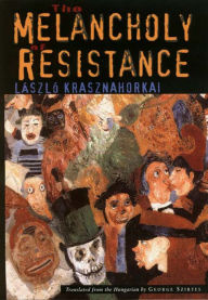 Title: The Melancholy of Resistance, Author: László Krasznahorkai