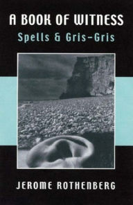 Title: A Book of Witness: Spells & Gris-Gris, Author: Jerome Rothenberg