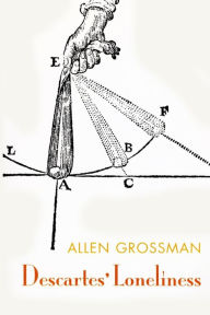 Title: Descartes' Loneliness, Author: Allen Grossman