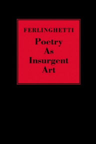 Title: Poetry as Insurgent Art, Author: Lawrence Ferlinghetti