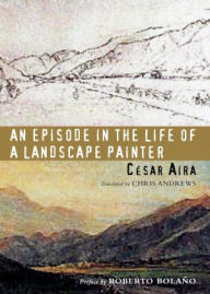 Title: An Episode in the Life of a Landscape Painter, Author: César Aira