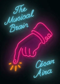 Title: The Musical Brain: And Other Stories, Author: César Aira