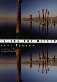 Title: Facing the Bridge, Author: Yoko Tawada