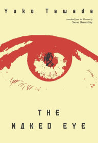 Title: The Naked Eye, Author: Yoko Tawada