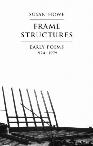 Title: Frame Structures: Early Poems 1974-1979, Author: Susan Howe