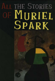 Title: All the Stories of Muriel Spark, Author: Muriel Spark