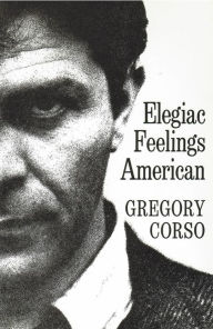 Title: Elegiac Feelings American: Poetry, Author: Gregory Corso