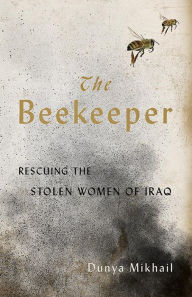 Title: The Beekeeper: Rescuing the Stolen Women of Iraq, Author: Dunya Mikhail