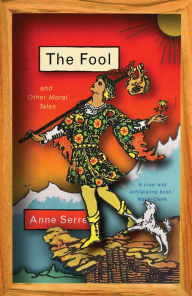 Title: The Fool and Other Moral Tales, Author: Anne Serre