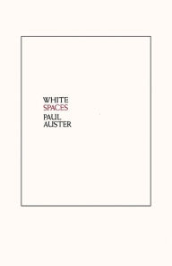 Title: White Spaces: Selected Poems and Early Prose, Author: Paul Auster