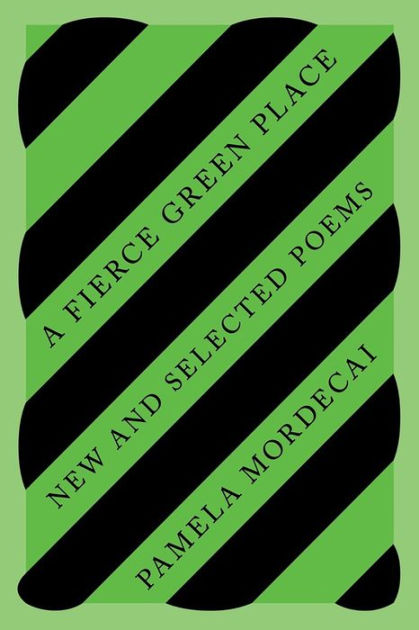 A Fierce Green Place: New and Selected Poems by Pamela Mordecai