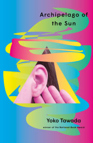 Title: Archipelago of the Sun, Author: Yoko Tawada