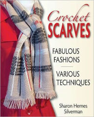 Title: Crochet Scarves: Fabulous Fashions - Various Techniques, Author: Sharon Silverman