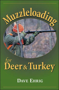 Title: Muzzleloading for Deer & Turkey, Author: Dave Ehrig