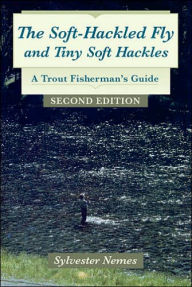 Title: The Soft-Hackled Fly: and Tiny Soft Hackles: A Trout Fisherman's Guide, Author: Sylvester Nemes