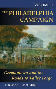 Philadelphia Campaign, The: Vol.2, Germantown and the Roads to Valley Forge