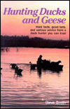 Hunting Ducks and Geese; Hard Facts, Good Bets, and Serious Advice from a Duck Hunter You Can Trust
