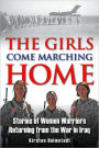 The Girls Come Marching Home: The Saga of Women Returning from the War in Iraq