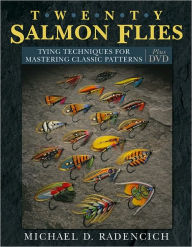 Title: Twenty Salmon Flies: Tying Techniques for Mastering the Classic Patterns, Author: Michael D. Radencich
