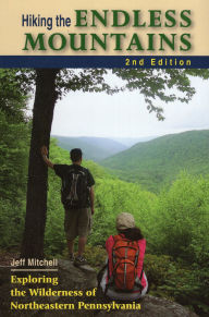 Title: Hiking the Endless Mountains: Exploring the Wilderness of Northeastern Pennsylvania, Author: Jeff Mitchell