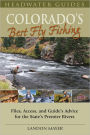 Colorado's Best Fly Fishing: Flies, Access, and Guide's Advice for the State's Premier Rivers