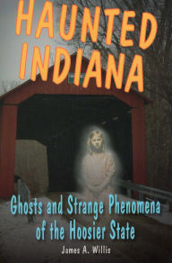 Title: Haunted Indiana, Author: James A. Willis