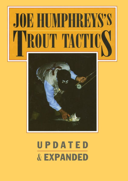 Joe Humphreys's Trout Tactics: Updated & Expanded