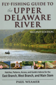 Title: Fly-fishing Guide to the Upper Delaware River, Author: Paul Weamer