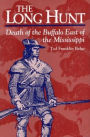 The Long Hunt: Death of the Buffalo East of the Mississippi