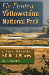 Title: Fly Fishing Yellowstone National Park, Author: Nate Schweber