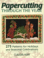 Papercutting Through the Year: 275 Patterns for Holidays and Seasonal Celebrations (Firsttion)