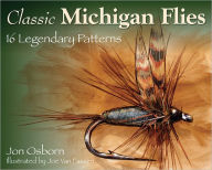 Title: Classic Michigan Flies: 16 Legendary Patterns, Author: Jon Osborn